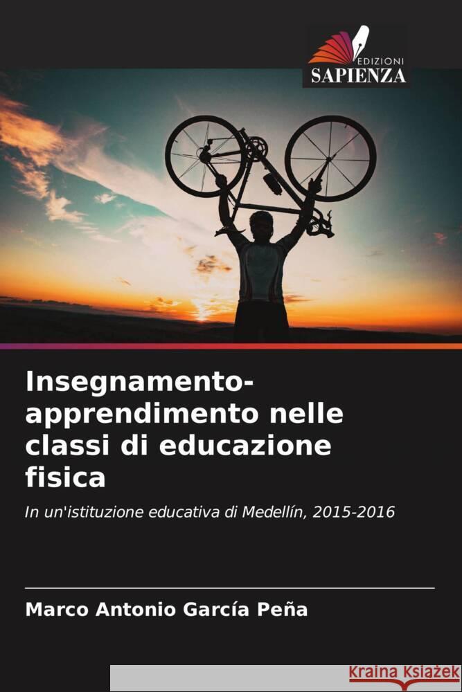 Insegnamento-apprendimento nelle classi di educazione fisica Marco Antonio Garc? 9786207254804 Edizioni Sapienza - książka