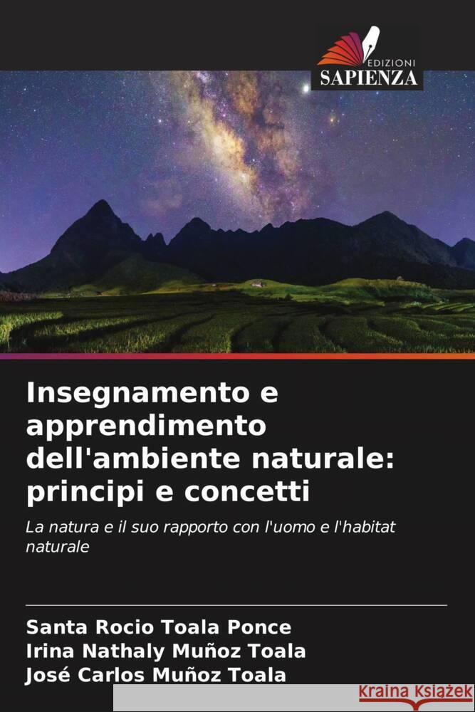 Insegnamento e apprendimento dell'ambiente naturale: principi e concetti Toala Ponce, Santa Rocío, Muñoz Toala, Irina Nathaly, Muñoz Toala, José Carlos 9786204755564 Edizioni Sapienza - książka