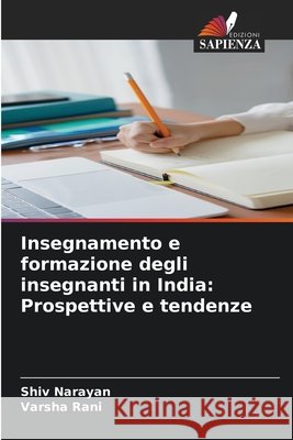 Insegnamento e formazione degli insegnanti in India: Prospettive e tendenze Narayan, Shiv, Rani, Varsha 9786209656200 Edizioni Sapienza - książka
