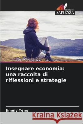 Insegnare economia: una raccolta di riflessioni e strategie Teng, Jimmy 9786139618804 Edizioni Sapienza - książka