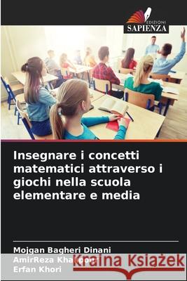 Insegnare i concetti matematici attraverso i giochi nella scuola elementare e media Bagheri Dinani, Mojgan, Khakpour, AmirReza, Khori, Erfan 9786200712615 Edizioni Sapienza - książka
