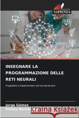 Insegnare La Programmazione Delle Reti Neurali Jorge G?mez Velssy Hern?ndez 9786207745081 Edizioni Sapienza - książka