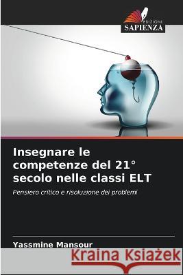 Insegnare le competenze del 21° secolo nelle classi ELT Mansour, Yassmine 9786205337912 Edizioni Sapienza - książka