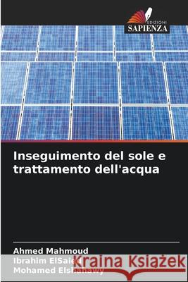 Inseguimento del sole e trattamento dell'acqua Mahmoud, Ahmed, ElSaied, Ibrahim, Elshahawy, Mohamed 9783639725834 Edizioni Sapienza - książka