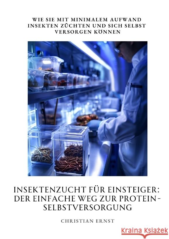 Insektenzucht für  Einsteiger: Der einfache Weg zur  Protein-Selbstversorgung Ernst, Christian 9783384391797 tredition - książka