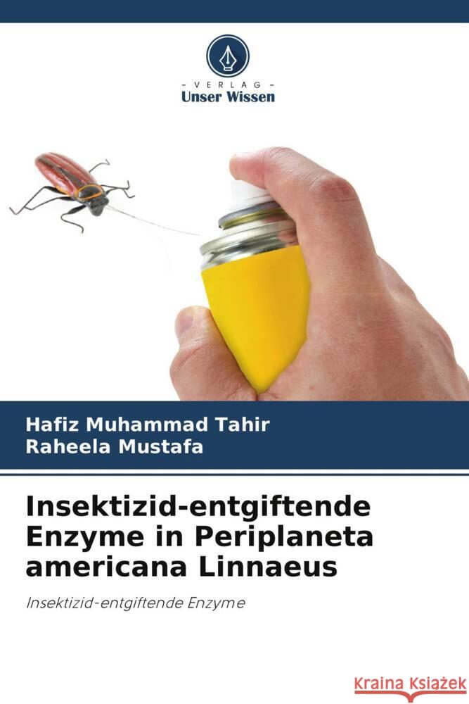 Insektizid-entgiftende Enzyme in Periplaneta americana Linnaeus Tahir, Hafiz Muhammad, Mustafa, Raheela 9786208355838 Verlag Unser Wissen - książka