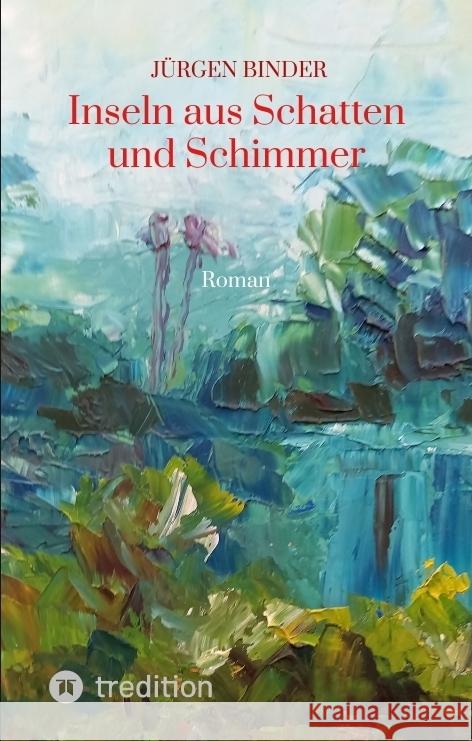 Inseln aus Schatten und Schimmer Binder, Jürgen 9783347809673 tredition - książka