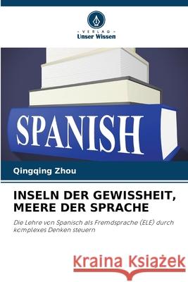 INSELN DER GEWISSHEIT, MEERE DER SPRACHE Zhou, Qingqing 9786200724625 Verlag Unser Wissen - książka