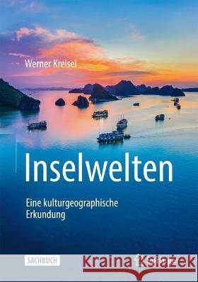 Inselwelten: Eine kulturgeographische Erkundung Werner Kreisel 9783662663905 Springer - książka