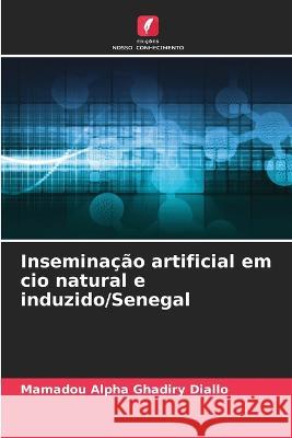 Inseminacao artificial em cio natural e induzido/Senegal Mamadou Alpha Ghadiry Diallo   9786205940297 Edicoes Nosso Conhecimento - książka