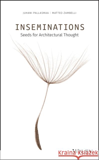 Inseminations: Seeds for Architectural Thought Juhani Pallasmaa Matteo Zambelli  9781119622185 Wiley-Blackwell - książka