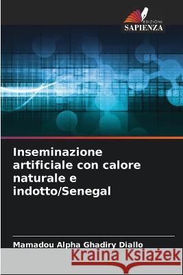 Inseminazione artificiale con calore naturale e indotto/Senegal Mamadou Alpha Ghadiry Diallo   9786205940303 Edizioni Sapienza - książka