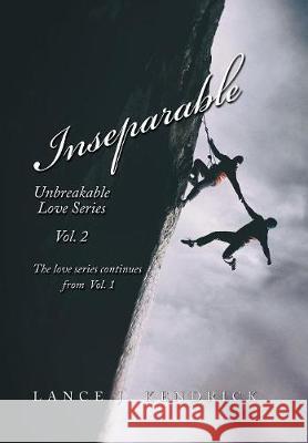 Inseparable: Unbreakable Love Series Vol. 2 Lance J Kendrick 9781984534255 Xlibris Us - książka