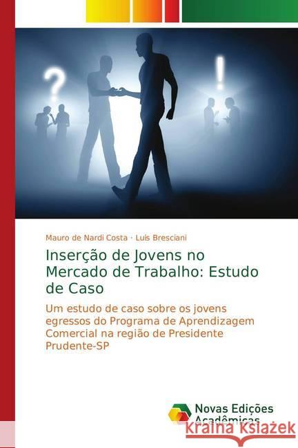 Inserção de Jovens no Mercado de Trabalho: Estudo de Caso : Um estudo de caso sobre os jovens egressos do Programa de Aprendizagem Comercial na região de Presidente Prudente-SP de Nardi Costa, Mauro; Bresciani, Luis 9783330731394 Novas Edicioes Academicas - książka