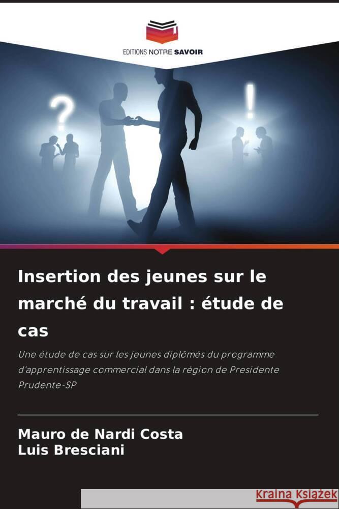 Insertion des jeunes sur le marché du travail : étude de cas de Nardi Costa, Mauro, Bresciani, Luis 9786209142918 Editions Notre Savoir - książka