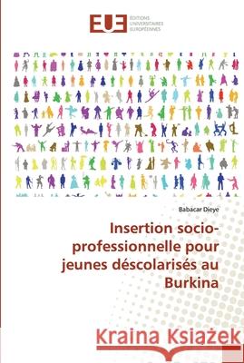 Insertion socio-professionnelle pour jeunes déscolarisés au Burkina Dieye, Babacar 9783639528237 Éditions universitaires européennes - książka