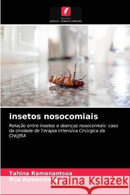 insetos nosocomiais Tahina Ramanantsoa, Rija Ramarolahy 9786203376265 Edicoes Nosso Conhecimento - książka