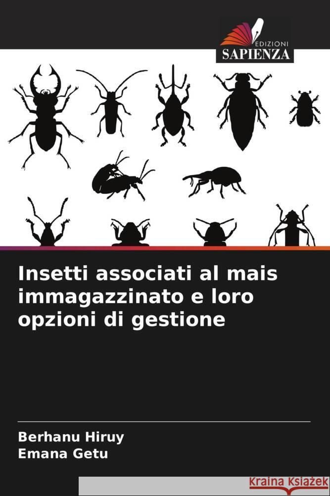 Insetti associati al mais immagazzinato e loro opzioni di gestione Berhanu Hiruy Emana Getu 9786208015879 Edizioni Sapienza - książka