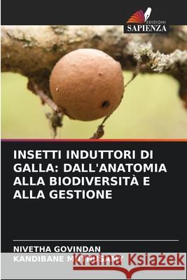 INSETTI INDUTTORI DI GALLA: DALL'ANATOMIA ALLA BIODIVERSITÀ E ALLA GESTIONE GOVINDAN, NIVETHA, Muthusamy, Kandibane 9783639723137 Edizioni Sapienza - książka