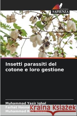 Insetti parassiti del cotone e loro gestione Iqbal, Muhammad Yasir, Hasnain, Farhat, Nawaz, Muhammad Rab 9786209326363 Edizioni Sapienza - książka