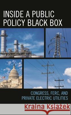 Inside a Public Policy Black Box: Congress, Ferc, and Private Electric Utilities Michael J. Delor 9781498524056 Lexington Books - książka