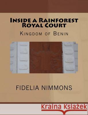 Inside a Rainforest Royal Court: Kingdom of Benin Fidelia Nimmons 9781492249030 Createspace - książka