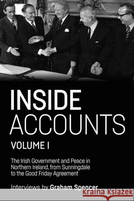 Inside Accounts, Volume I: The Irish Government and Peace in Northern Ireland, from Sunningdale to the Good Friday Agreement Graham Spencer   9781526149169 Manchester University Press - książka