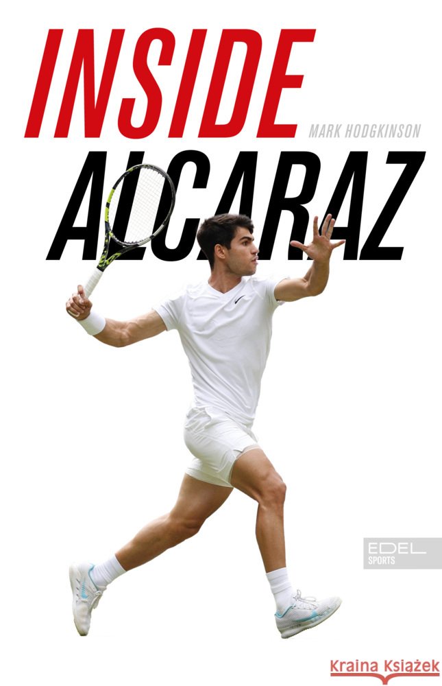 Inside Alcaraz - Die erste Biografie zum kommenden Superstar im Herrentennis Hodgkinson, Mark 9783985881314 Edel Sports - ein Verlag der Edel Verlagsgrup - książka