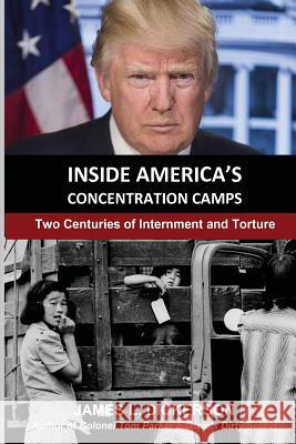 Inside America's Concentration Camps: Two Centuries of Internment and Torture James L Dickerson 9781733969178 Sartoris Literary Group - książka