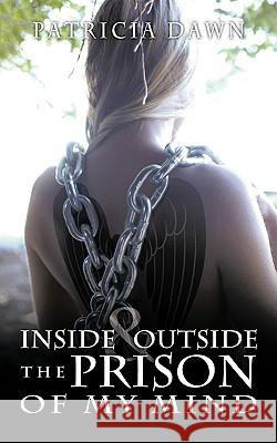 Inside and Outside the Prison of My Mind Patricia Dawn 9781449030988 Authorhouse - książka