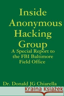 Inside Anonymous Hacking Group Donald Chiarella 9781312554061 Lulu.com - książka