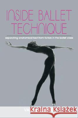 Inside Ballet Technique: Separating Anatomical Fact from Fiction in the Ballet Class Grieg, Valerie 9780871271914 Princeton Book Company Publishers - książka