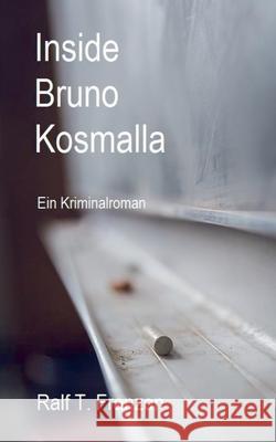 Inside Bruno Kosmalla: Ein Kriminalroman Franzen, Ralf T. 9783751968423 Books on Demand - książka