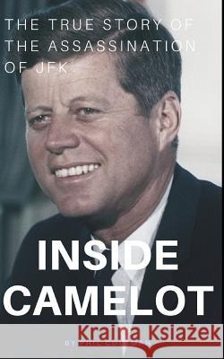 Inside Camelot: The True Story of the Assassination of JFK Phil Coleman 9781521118931 Independently Published - książka