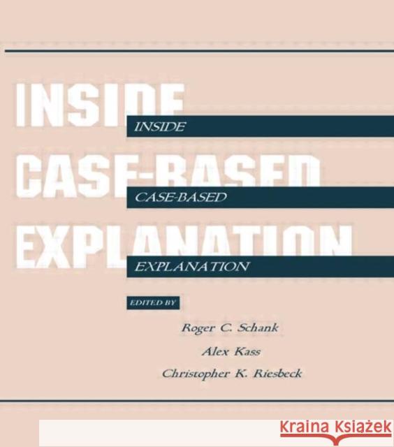 Inside Case-Based Explanation Roger C. Schank Alex Kass Christopher K. Riesbeck 9780805810288 Taylor & Francis - książka