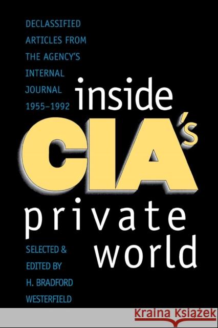 Inside CIA's Private World: Declassified Articles from the Agencys Internal Journal, 1955-1992 (Revised) Westerfield, H. Bradford 9780300072648 Yale University Press - książka