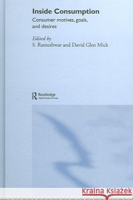 Inside Consumption: Consumer Motives, Goals, and Desires Ratneshwar, S. 9780415341936 Routledge - książka