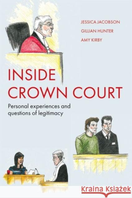 Inside Crown Court: Personal Experiences and Questions of Legitimacy Jessica Jacobson Gillian Hunter Amy Kirby 9781447317050 Policy Press - książka