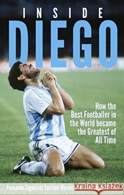 Inside Diego: How the Best Footballer in the World Became the Greatest of All Time Fernando Signorini 9781801504133 Pitch Publishing Ltd - książka
