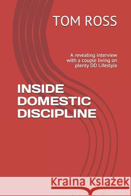 Inside Domestic Discipline: A Revealing Interview with a Couple Living on Plenty DD Lifestyle Tom Ross 9781726673853 Independently Published - książka