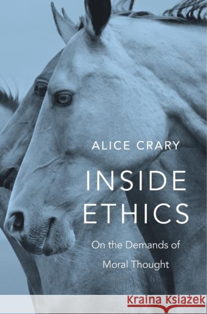 Inside Ethics: On the Demands of Moral Thought Alice Crary 9780674967816 Harvard University Press - książka
