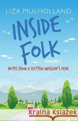 Inside Folk Volume 1: Notes from a Scottish musician's year Mulholland, Liza 9780952666929 Metagama Productions Ltd - książka