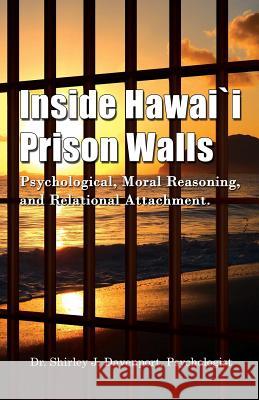 Inside Hawaii Prison Walls: Psychological, Moral Reasoning, and Relational Attachment Shirley J Davenport 9780997759303 Delane Publishing - książka