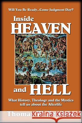 Inside Heaven and Hell: What History, Theology and the Mystics Tell Us about the Afterlife Thomas W. Petrisko Michael J. Fontecchio 9781891903236 St. Andrew's Productions - książka