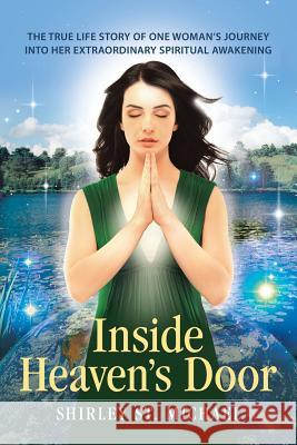 Inside Heaven's Door: The True Life Story of One Woman's Journey into Her Extraordinary Spiritual Awakening Shirley St Michael 9781504358149 Balboa Press - książka