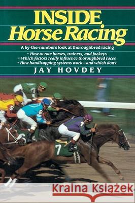 Inside Horse Racing: A By-The-Numbers Look at Thoroughbred Racing Jay Hovedy Jay Hovdey 9780345336484 Ballantine Books - książka
