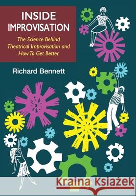 Inside Improvisation: The Science Behind Theatrical Improvisation and How To Get Better Richard Bennett 9780648369820 Academy of Improvisation Press - książka