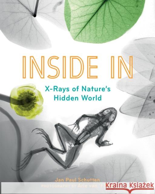 Inside In: X-Rays of Nature's Hidden World Jan Paul Schutten 9781771646819 Greystone Books - książka