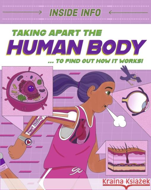 Inside Info: Taking Apart the Human Body: ... to find out how it works! Chris Oxlade 9781526327000 Hachette Children's Group - książka