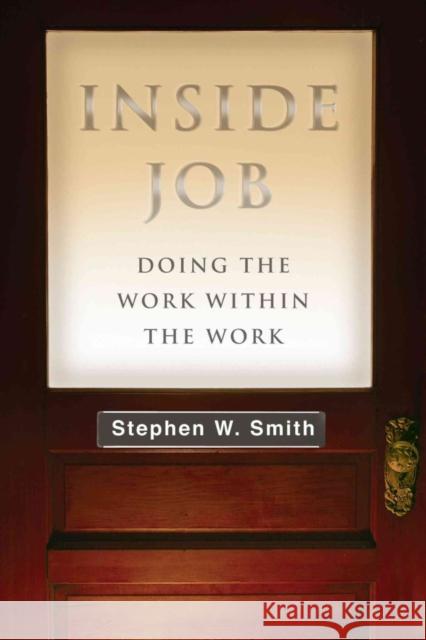 Inside Job – Doing the Work Within the Work Stephen W. Smith 9780830844289 InterVarsity Press - książka